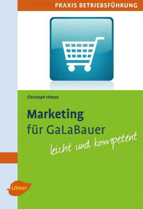 Cover of the book Marketing für GaLaBauer by Christoph Hintze, Verlag Eugen Ulmer