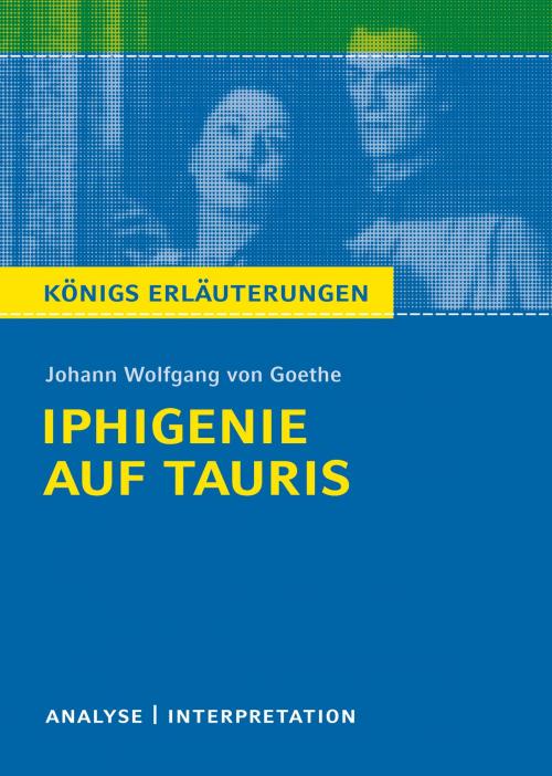 Cover of the book Iphigenie auf Tauris. Königs Erläuterungen. by Johann Wolfgang von Goethe, Rüdiger Bernhardt, Bange, C