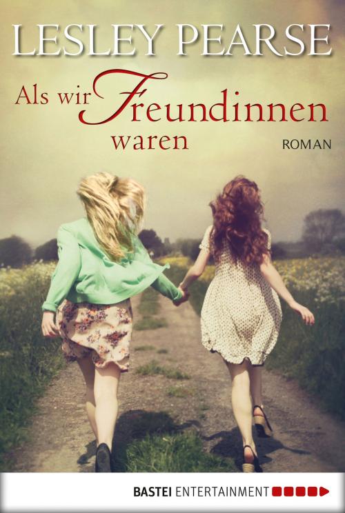 Cover of the book Als wir Freundinnen waren by Lesley Pearse, Bastei Entertainment