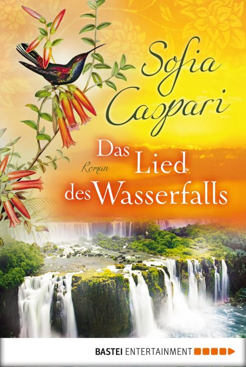 Cover of the book Das Lied des Wasserfalls by Sofia Caspari, Bastei Entertainment