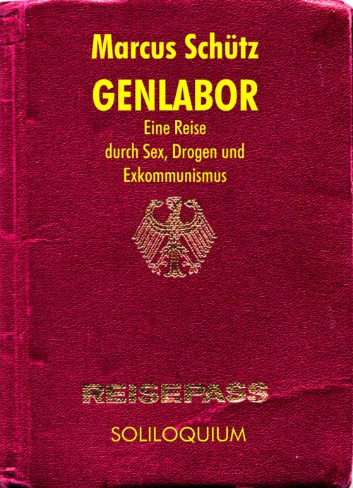 Cover of the book Genlabor - Eine Reise durch Sex, Drogen und Exkommunismus by Marcus Schütz, neobooks