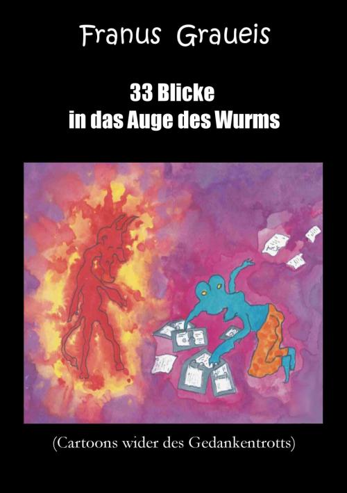Cover of the book 33 Blicke in das Auge des Wurms by Franus Graueis, neobooks