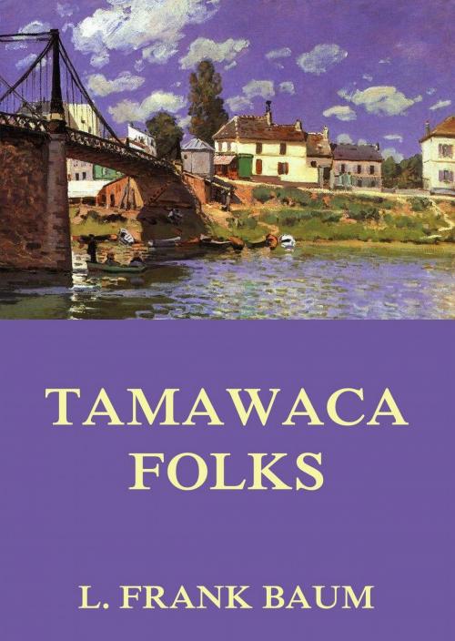 Cover of the book Tamawaca Folks - A Summer Comedy by L. Frank Baum, John Estes Cooke, Jazzybee Verlag