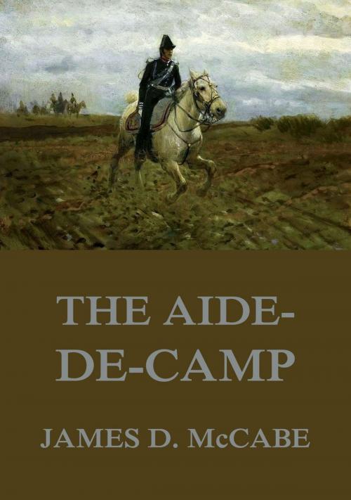 Cover of the book The Aide-De-Camp by James D. McCabe, Jazzybee Verlag
