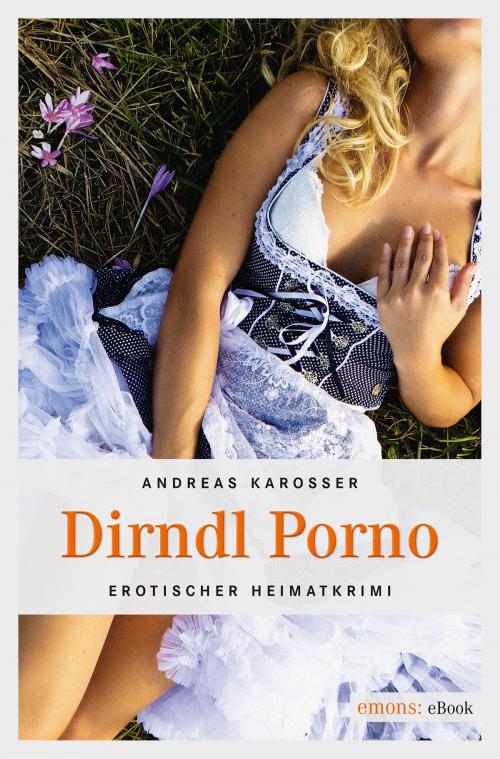Cover of the book Dirndl Porno by Andreas Karosser, Emons Verlag