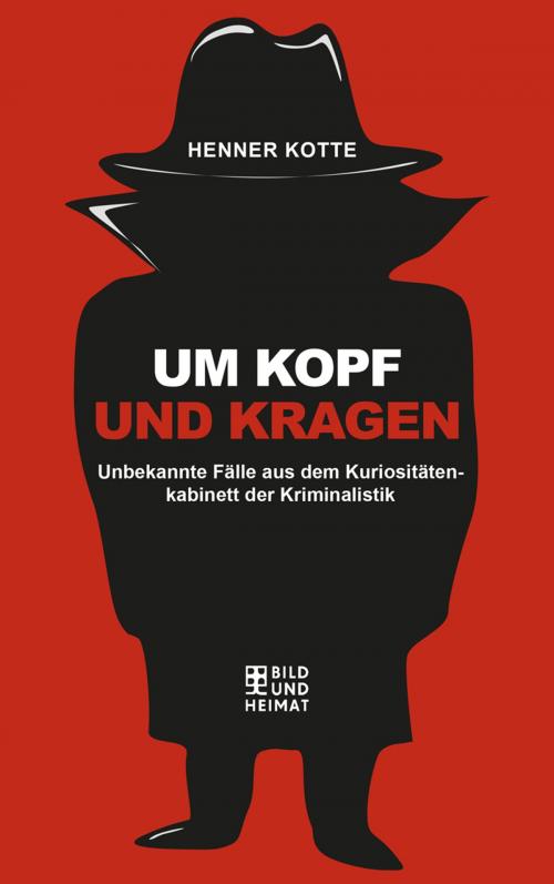 Cover of the book Um Kopf und Kragen by Henner Kotte, Bild und Heimat