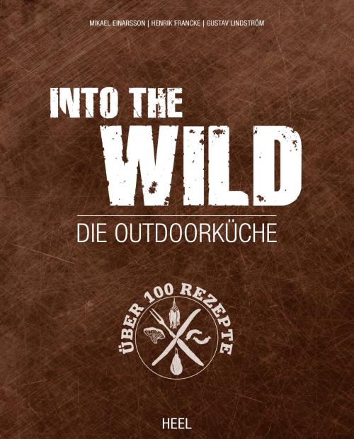 Cover of the book Into The Wild by Mikael Einarsson, Henrik Francke, Gustav Lindström, HEEL Verlag