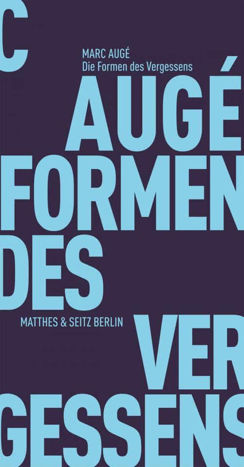Cover of the book Die Formen des Vergessens by Marc Augé, Matthes & Seitz Berlin Verlag