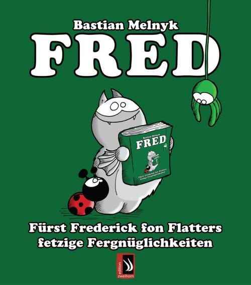 Cover of the book Fred - Fürst Frederick fon Flatters fetzige Fergnüglichkeiten by Bastian Melnyk, edition zweihorn