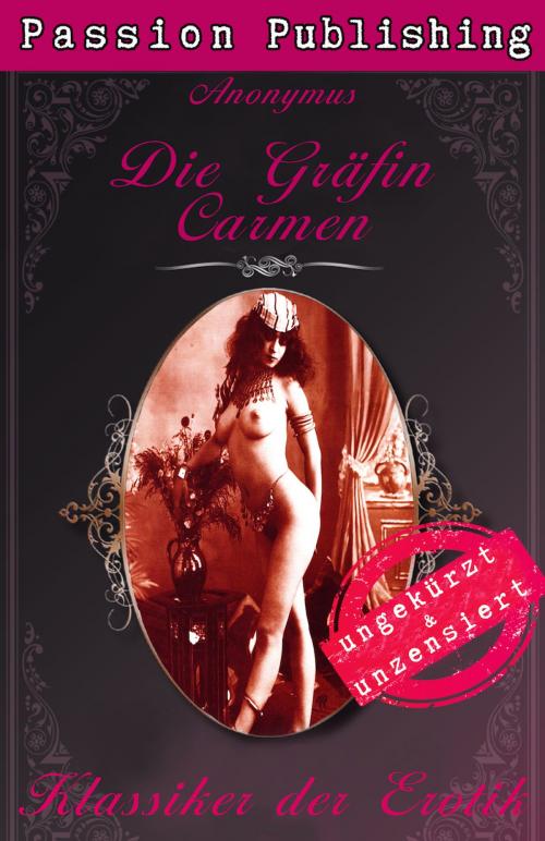 Cover of the book Klassiker der Erotik 39: Die Gräfin Carmen by Anonymus, Passion Publishing
