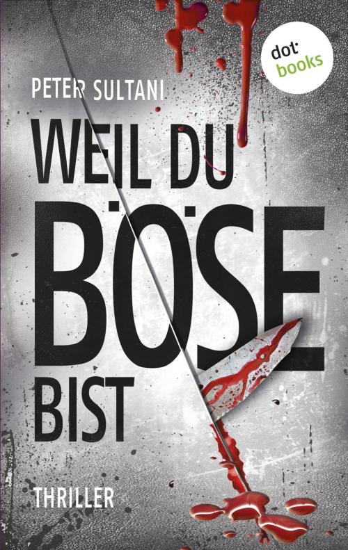 Cover of the book Weil du böse bist by Peter Sultani, dotbooks GmbH