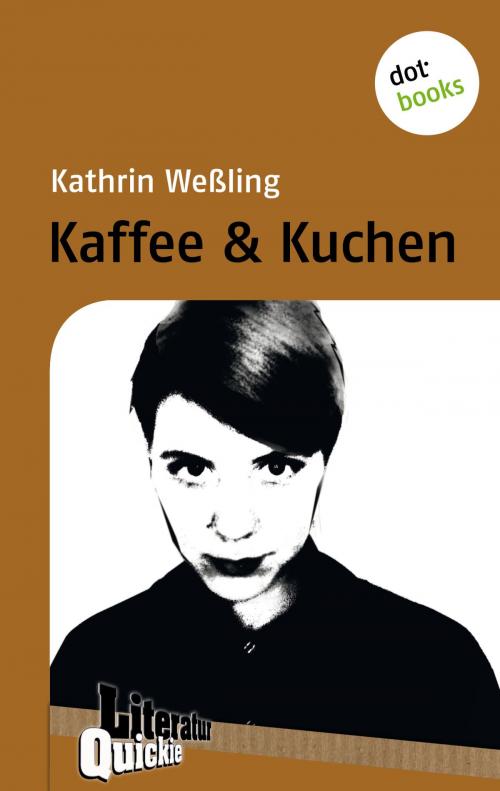 Cover of the book Kaffee & Kuchen - Literatur-Quickie by Kathrin Weßling, dotbooks GmbH