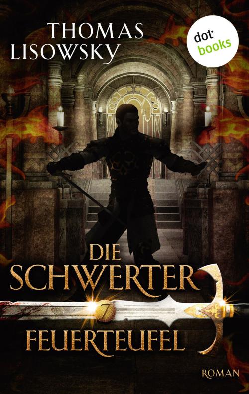 Cover of the book DIE SCHWERTER - Band 7: Feuerteufel by Thomas Lisowsky, dotbooks GmbH