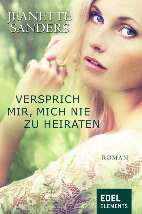 Cover of the book Versprich mir, mich nie zu heiraten by Jeanette Sanders, Edel Elements