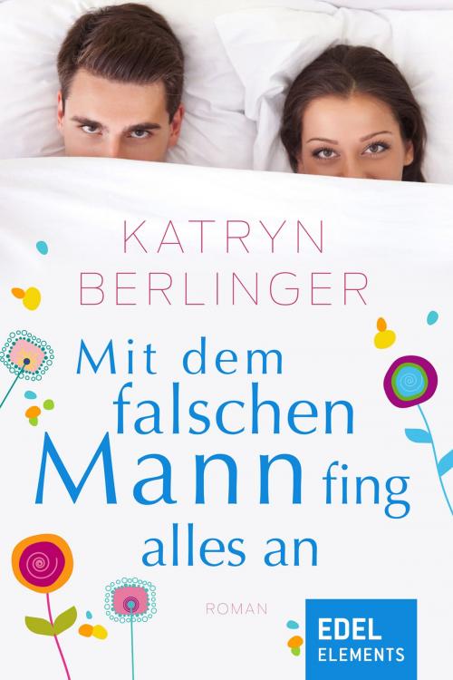 Cover of the book Mit dem falschen Mann fing alles an by Katryn Berlinger, Edel Elements