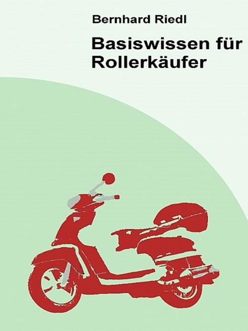 Cover of the book Basiswissen für Rollerkäufer by Bernhard Riedl, XinXii-GD Publishing