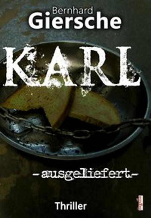 Cover of the book Karl -ausgeliefert by Bernhard Giersche, Martin Janzik, Begedia Verlag