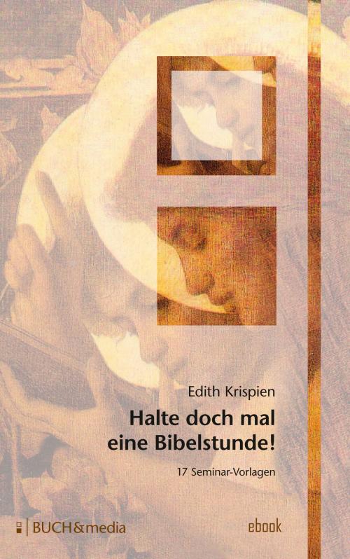Cover of the book Halte doch mal eine Bibelstunde! by Edith Krispien, Buch und media