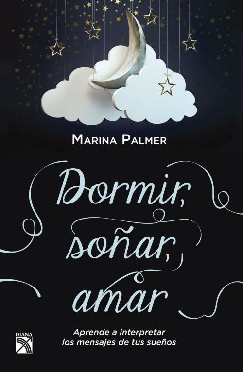 Cover of the book Dormir, soñar, amar by Marina Palmer, Grupo Planeta - México