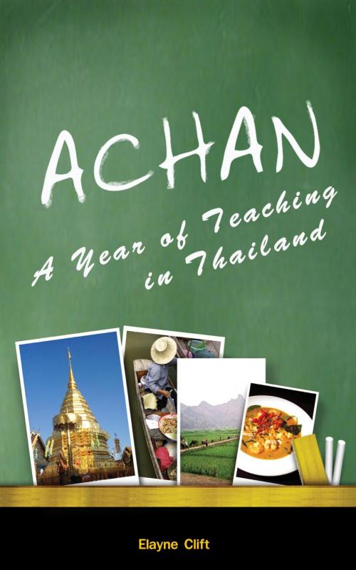 Cover of the book Achan: A Year of Teaching in Thailand by Elayne Clift, booksmango
