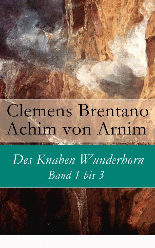 Cover of the book Des Knaben Wunderhorn: Band 1 bis 3 by Clemens Brentano, Achim von Arnim, e-artnow