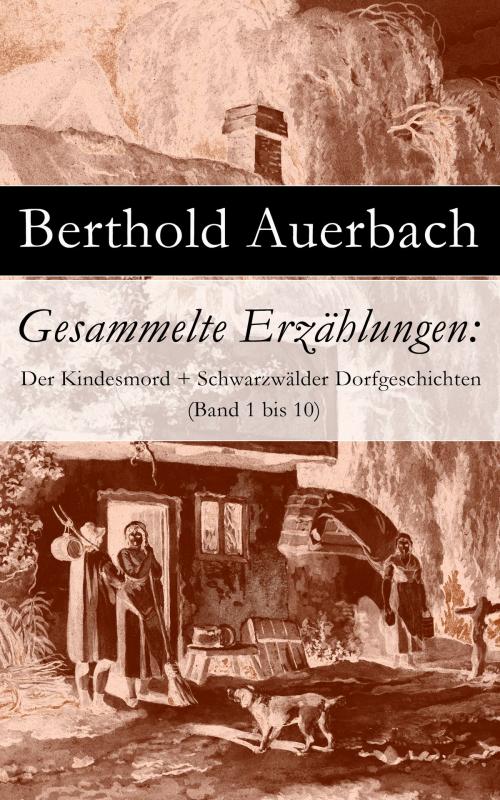 Cover of the book Gesammelte Erzählungen: Der Kindesmord + Schwarzwälder Dorfgeschichten (Band 1 bis 10) by Berthold Auerbach, e-artnow