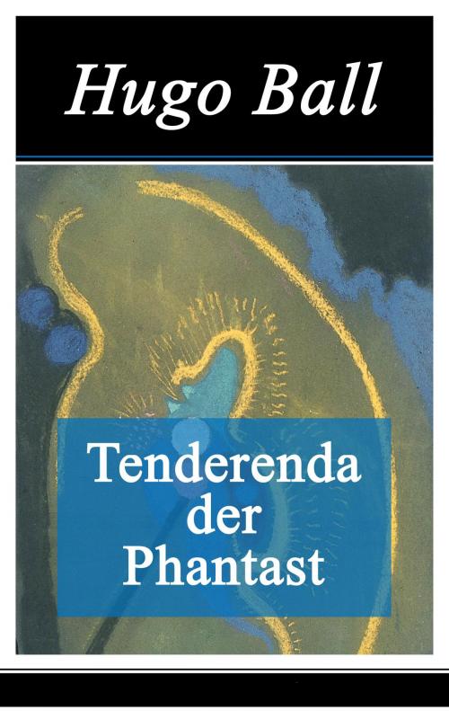 Cover of the book Tenderenda der Phantast by Hugo Ball, e-artnow