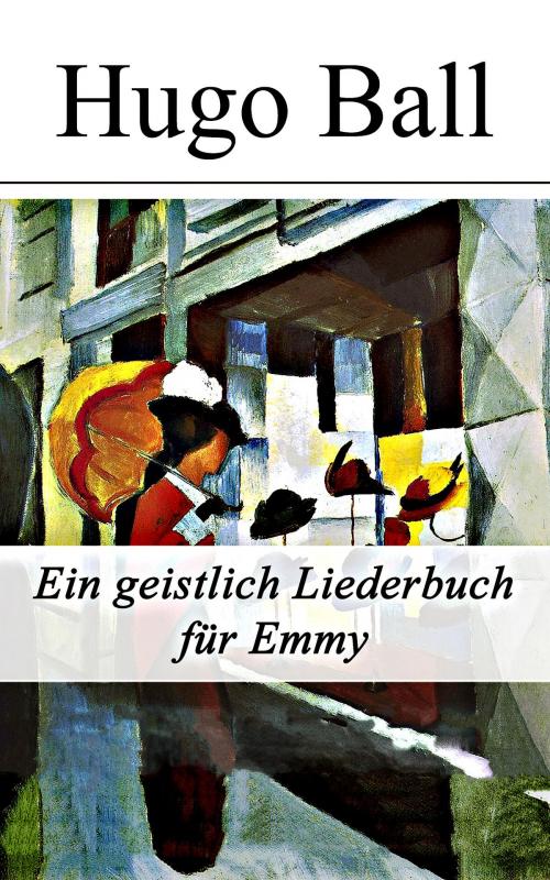 Cover of the book Ein geistlich Liederbuch für Emmy by Hugo Ball, e-artnow