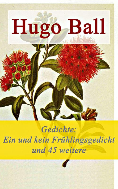 Cover of the book Gedichte: Ein und kein Frühlingsgedicht und 45 weitere Gedichte by Hugo Ball, e-artnow