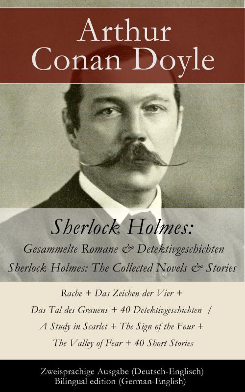 Cover of the book Sherlock Holmes: Gesammelte Romane & Detektivgeschichten / Sherlock Holmes: The Collected Novels & Stories - Zweisprachige Ausgabe (Deutsch-Englisch) / Bilingual edition (German-English) by Arthur Conan Doyle, e-artnow