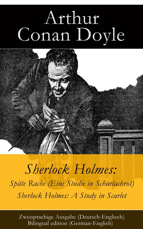 Cover of the book Sherlock Holmes: Späte Rache (Eine Studie in Scharlachrot) / Sherlock Holmes: A Study in Scarlet - Zweisprachige Ausgabe (Deutsch-Englisch) / Bilingual edition (German-English) by Arthur Conan Doyle, e-artnow