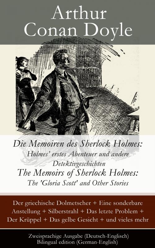 Cover of the book Die Memoiren des Sherlock Holmes: Holmes' erstes Abenteuer und andere Detektivgeschichten / The Memoirs of Sherlock Holmes: The 'Gloria Scott' and Other Stories - Zweisprachige Ausgabe (Deutsch-Englisch) / Bilingual edition (German-English) by Arthur Conan Doyle, e-artnow