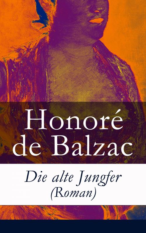 Cover of the book Die alte Jungfer (Roman) by Honoré de Balzac, e-artnow