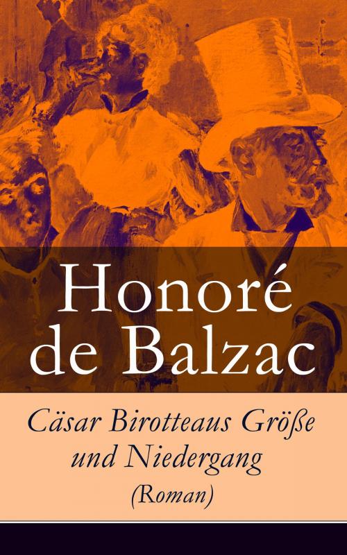 Cover of the book Cäsar Birotteaus Größe und Niedergang (Roman) by Honoré de Balzac, e-artnow