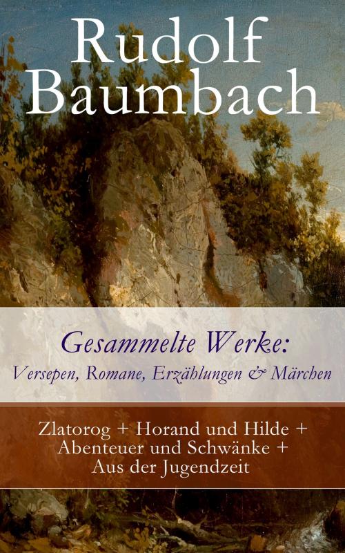 Cover of the book Gesammelte Werke: Versepen, Romane, Erzählungen & Märchen by Rudolf Baumbach, e-artnow