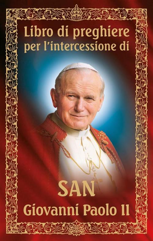 Cover of the book Libro di preghiere per l'intercessione di san Giovanni Paolo II by Dom Wydawniczy RAFAEL, Dom Wydawniczy Rafael