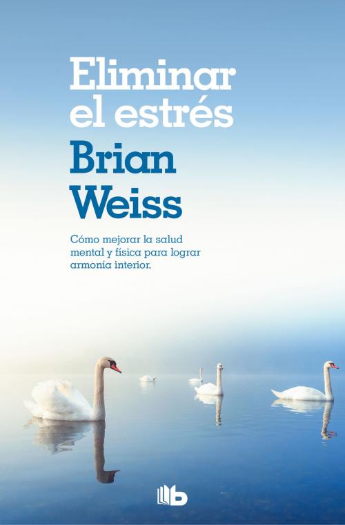 Cover of the book Eliminar el estrés by Brian Weiss, Penguin Random House Grupo Editorial España