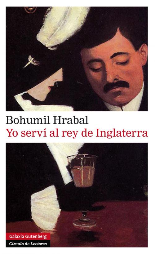Cover of the book Yo serví al rey de Inglaterra by Bohumil Hrabal, Galaxia Gutenberg