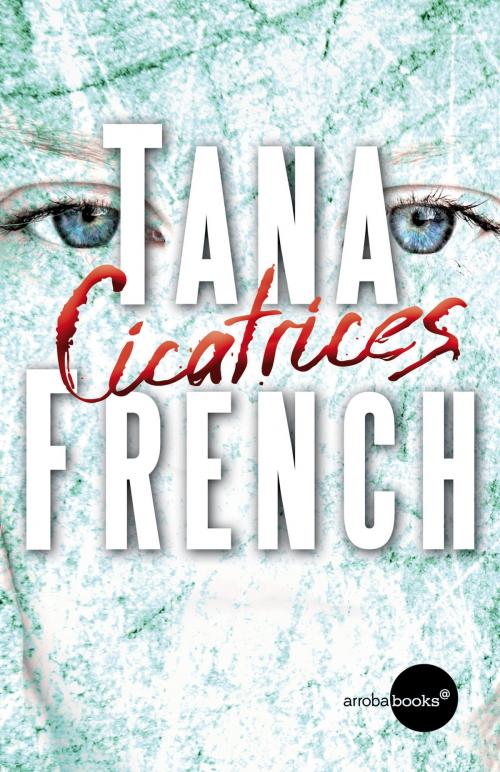 Cover of the book Cicatrices by Tana French, Círculo de Lectores