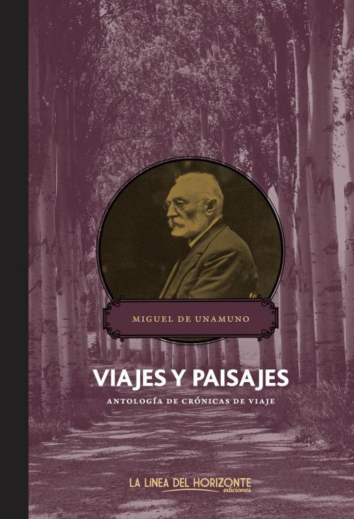 Cover of the book Viajes y paisajes by Miguel de Unamuno, La Línea Del Horizonte Ediciones