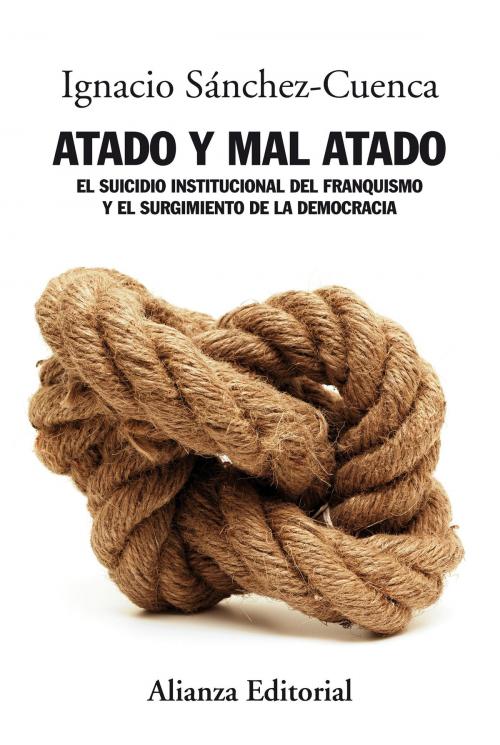 Cover of the book Atado y mal atado by Ignacio Sánchez-Cuenca, Alianza Editorial