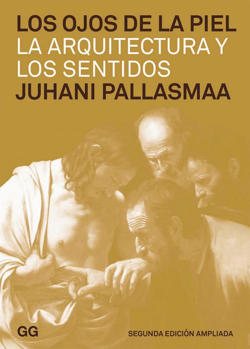 Cover of the book Los ojos de la piel by Juhani Pallasmaa, Editorial Gustavo Gili