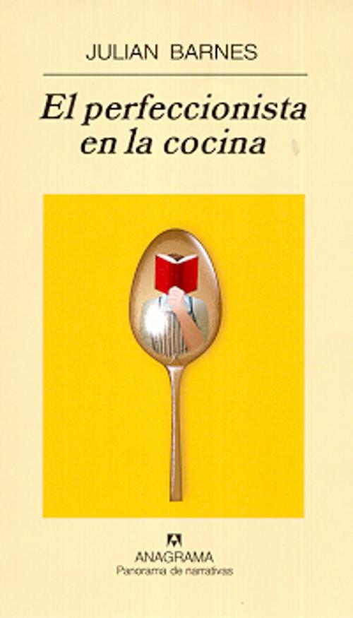 Cover of the book El perfeccionista en la cocina by Julian Barnes, Editorial Anagrama