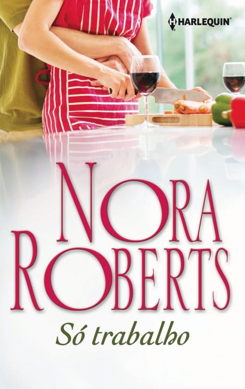 Cover of the book Só trabalho by Nora Roberts, Harlequin, uma divisão de HarperCollins Ibérica, S.A.