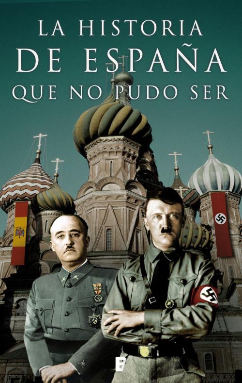 Cover of the book La historia de España que no pudo ser by Autores Varios, Penguin Random House Grupo Editorial España