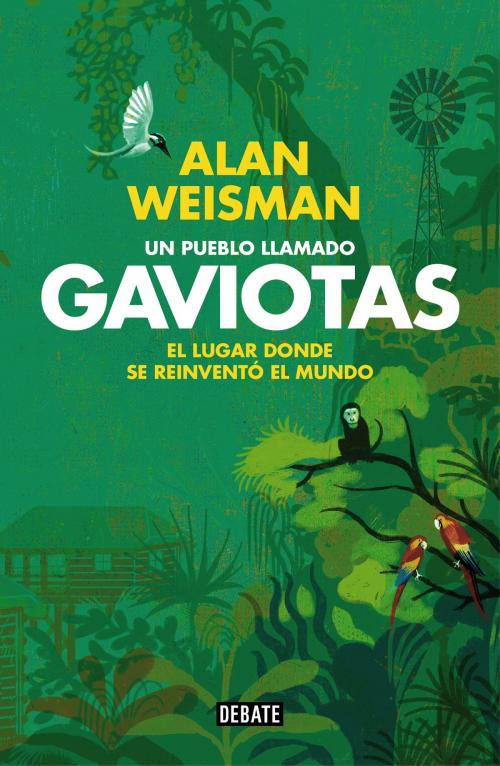 Cover of the book Un pueblo llamado Gaviotas by Alan Weisman, Penguin Random House Grupo Editorial España