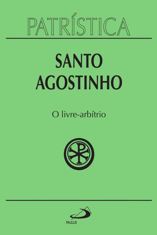 Cover of the book Patrística - O Livre-Arbítrio - Vol. 8 by Santo Agostinho, Paulus Editora