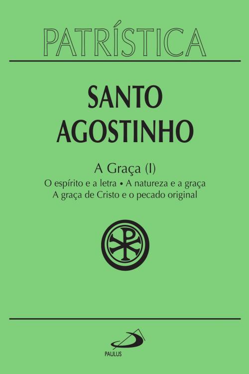 Cover of the book Patrística - A Graça (I) - Vol. 12 by Santo Agostinho, Paulus Editora