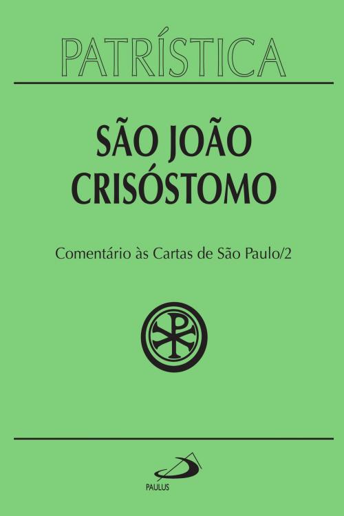 Cover of the book Patrística - Comentário às cartas de São Paulo - Vol. 27/2 by São João Crisóstomo, Paulus Editora