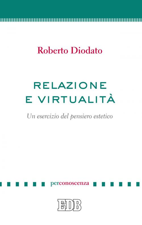 Cover of the book Relazione e virtualità by Roberto Diodato, EDB - Edizioni Dehoniane Bologna